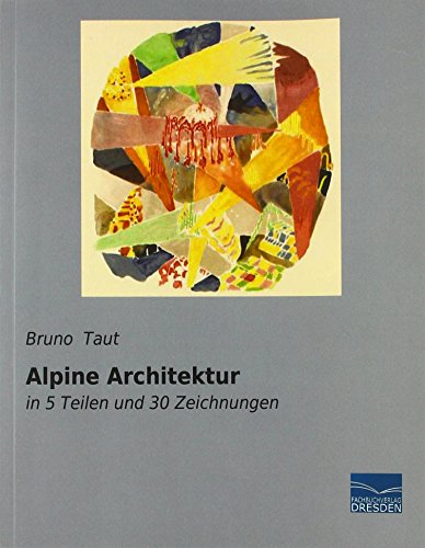 Alpine Architektur: in 5 Teilen und 30 Zeichnungen von Fachbuchverlag-Dresden